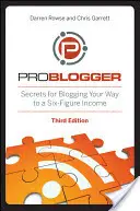 Problogger: Sekrety blogowania drogą do sześciocyfrowego dochodu - Problogger: Secrets for Blogging Your Way to a Six-Figure Income