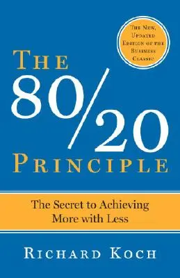 Zasada 80/20, rozszerzona i zaktualizowana: Sekret osiągania więcej za mniej - The 80/20 Principle, Expanded and Updated: The Secret to Achieving More with Less