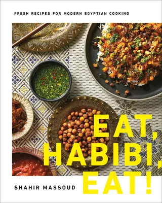 Jedz, Habibi, Jedz!: Świeże przepisy na nowoczesną egipską kuchnię - Eat, Habibi, Eat!: Fresh Recipes for Modern Egyptian Cooking