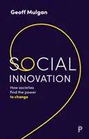 Innowacje społeczne: Jak społeczeństwa znajdują siłę do zmian - Social Innovation: How Societies Find the Power to Change