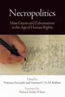 Nekropolityka: Masowe groby i ekshumacje w erze praw człowieka - Necropolitics: Mass Graves and Exhumations in the Age of Human Rights