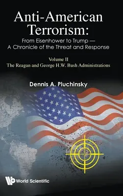Antyamerykański terroryzm: Od Eisenhowera do Trumpa - Kronika zagrożenia i reakcji: Tom II: Administracje Reagana i George'a H.W. Busha - Anti-American Terrorism: From Eisenhower to Trump - A Chronicle of the Threat and Response: Volume II: The Reagan and George H.W. Bush Administrations