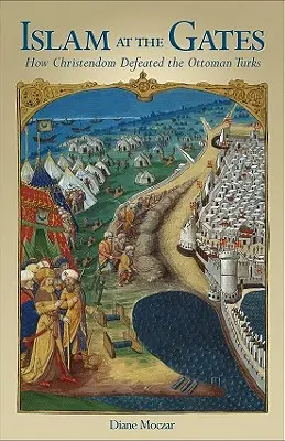 Islam u bram: Jak chrześcijaństwo pokonało Turków osmańskich - Islam at the Gates: How Christendom Defeated the Ottoman Turks