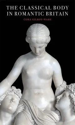 Klasyczne ciało w romantycznej Wielkiej Brytanii - The Classical Body in Romantic Britain