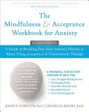 Podręcznik uważności i akceptacji lęku: A Guide to Breaking Free from Anxiety, Phobias, and Worry Using Acceptance and Commitment Therapy (Przewodnik po uwalnianiu się od lęku, fobii i zmartwień za pomocą terapii akceptacji i zaangażowania) - The Mindfulness and Acceptance Workbook for Anxiety: A Guide to Breaking Free from Anxiety, Phobias, and Worry Using Acceptance and Commitment Therapy