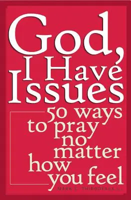 Boże, mam problemy: 50 sposobów na modlitwę bez względu na to, jak się czujesz - God, I Have Issues: 50 Ways to Pray No Matter How You Feel