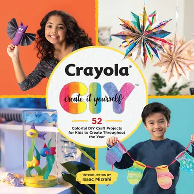 Crayola: Create It Yourself: 52 kolorowe projekty DIY dla dzieci do tworzenia przez cały rok - Crayola: Create It Yourself: 52 Colorful DIY Craft Projects for Kids to Create Throughout the Year