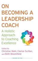 Jak zostać trenerem przywództwa: Holistyczne podejście do doskonałości coachingu - On Becoming a Leadership Coach: A Holistic Approach to Coaching Excellence