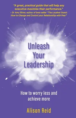 Uwolnij swoje przywództwo: Jak mniej się martwić i osiągać więcej - Unleash Your Leadership: How to worry less and achieve more