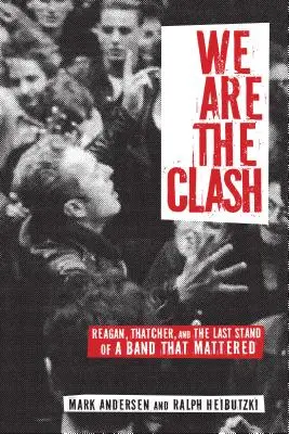 We Are the Clash: Reagan, Thatcher i ostatni bastion zespołu, który miał znaczenie - We Are the Clash: Reagan, Thatcher, and the Last Stand of a Band That Mattered