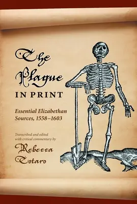 Dżuma w druku: Niezbędne źródła elżbietańskie, 1558-1603 - The Plague in Print: Essential Elizabethan Sources, 1558-1603