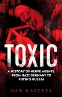 Toxic - Historia środków paralityczno-drgawkowych, od nazistowskich Niemiec po Rosję Putina - Toxic - A History of Nerve Agents, From Nazi Germany to Putin's Russia