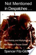 Not Mentioned in Despatches. .: Historia i mitologia bitwy pod Goose Green - Not Mentioned in Despatches. . .: The History and Mythology of the Battle of Goose Green