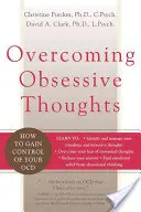 Przezwyciężanie obsesyjnych myśli: Jak odzyskać kontrolę nad chorobą Ocd - Overcoming Obsessive Thoughts: How to Gain Control of Your Ocd