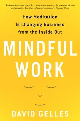 Uważna praca: jak medytacja zmienia biznes od środka - Mindful Work: How Meditation Is Changing Business from the Inside Out