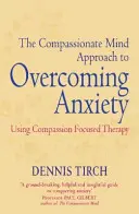 Podejście współczującego umysłu do przezwyciężania lęku - terapia skoncentrowana na współczuciu - Compassionate Mind Approach to Overcoming Anxiety - Using Compassion-focused Therapy