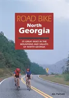 Road Bike North Georgia: 25 wspaniałych przejażdżek po górach i dolinach Północnej Georgii - Road Bike North Georgia: 25 Great Rides in the Mountains and Valleys of North Georgia