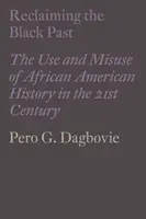 Odzyskiwanie czarnej przeszłości: Wykorzystanie i niewłaściwe wykorzystanie historii Afroamerykanów w XXI wieku - Reclaiming the Black Past: The Use and Misuse of African American History in the 21st Century