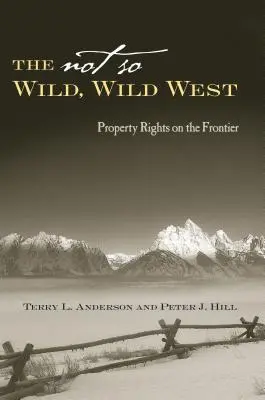 Nie tak dziki, dziki zachód: Prawa własności na granicy - The Not So Wild, Wild West: Property Rights on the Frontier