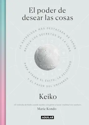 El Poder de Desear Las Cosas / The Power Wish: Wiodący japoński astrolog ujawnia sekrety Księżyca pozwalające osiągnąć sukces, szczęście... - El Poder de Desear Las Cosas / The Power Wish: Japan's Leading Astrologer Reveals the Moon's Secrets for Finding Success, Happiness...