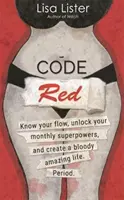 Code Red - Know Your Flow, Unlock Your Superpowers, and Create a Bloody Amazing Life. Kropka. - Code Red - Know Your Flow, Unlock Your Superpowers, and Create a Bloody Amazing Life. Period.