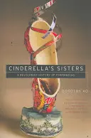 Siostry Kopciuszka: Rewizjonistyczna historia wiązania stóp - Cinderella's Sisters: A Revisionist History of Footbinding