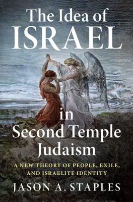 Idea Izraela w judaizmie Drugiej Świątyni: Nowa teoria ludu, wygnania i tożsamości Izraelitów - The Idea of Israel in Second Temple Judaism: A New Theory of People, Exile, and Israelite Identity