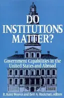 Czy instytucje mają znaczenie? Możliwości rządu w Stanach Zjednoczonych i za granicą - Do Institutions Matter? Government Capabilities in the United States and Abroad