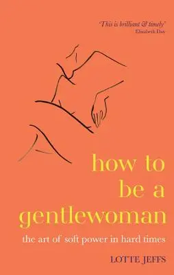 Jak być dżentelmenką - sztuka miękkiej siły w trudnych czasach - How to be a Gentlewoman - The Art of Soft Power in Hard Times