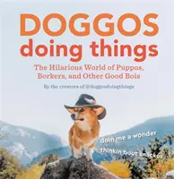 Doggos Doing Things: Przezabawny świat Puppos, Borkers i innych dobrych psów - Doggos Doing Things: The Hilarious World of Puppos, Borkers, and Other Good Bois