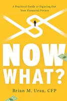 Co teraz? Praktyczny przewodnik po ustalaniu przyszłości finansowej - Now What?: A Practical Guide to Figuring Out Your Financial Future