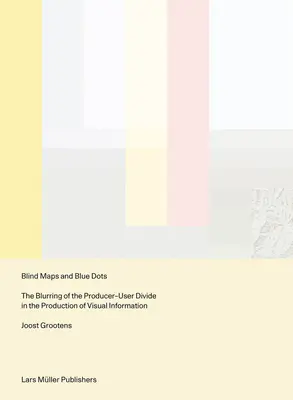 Ślepe mapy i niebieskie kropki: zacieranie podziału producent-użytkownik w produkcji informacji wizualnych - Blind Maps and Blue Dots: The Blurring of the Producer-User Divide in the Production of Visual Information