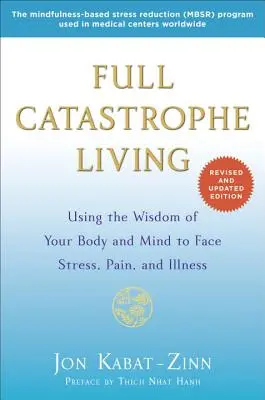 Full Catastrophe Living: Wykorzystanie mądrości ciała i umysłu w walce ze stresem, bólem i chorobą - Full Catastrophe Living: Using the Wisdom of Your Body and Mind to Face Stress, Pain, and Illness