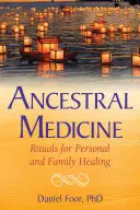 Medycyna przodków: Rytuały uzdrawiania osobistego i rodzinnego - Ancestral Medicine: Rituals for Personal and Family Healing