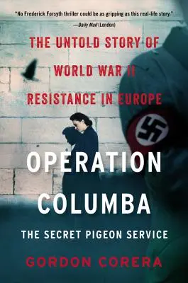 Operacja Columba: The Secret Pigeon Service: Nieopowiedziana historia ruchu oporu w Europie podczas II wojny światowej - Operation Columba: The Secret Pigeon Service: The Untold Story of World War II Resistance in Europe