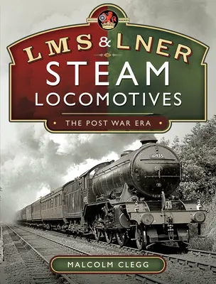 Lokomotywy parowe L M S & L N E R: Era powojenna - L M S & L N E R Steam Locomotives: The Post War Era