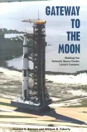 Wrota na Księżyc: Budowa kompleksu startowego Kennedy Space Center - Gateway to the Moon: Building the Kennedy Space Center Launch Complex