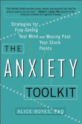 Zestaw narzędzi do walki z lękiem: Strategie dostrajania umysłu i pokonywania punktów krytycznych - The Anxiety Toolkit: Strategies for Fine-Tuning Your Mind and Moving Past Your Stuck Points