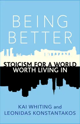 Być lepszym: Stoicyzm dla świata, w którym warto żyć - Being Better: Stoicism for a World Worth Living in