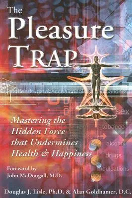 Pułapka przyjemności: opanowanie ukrytej siły, która osłabia zdrowie i szczęście - The Pleasure Trap: Mastering the Hidden Force That Undermines Health and Happiness