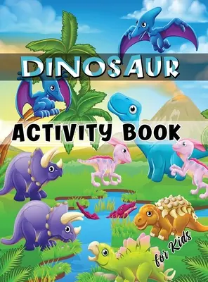 Dinosaur Activity Book for Kids: Zeszyt ćwiczeń dla dzieci w wieku 4-8 lat, w tym kolorowanie, kropka w kropkę, labirynty, wyszukiwanie słów i nie tylko - Dinosaur Activity Book for Kids: Ages 4-8 Workbook Including Coloring, Dot to Dot, Mazes, Word Search and More