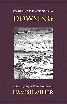 The Definitive Wee Book on Dowsing: Podróż poza nasze pięć zmysłów - The Definitive Wee Book on Dowsing: A Journey Beyond Our Five Senses