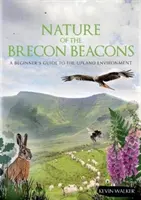 Nature of the Brecon Beacons - Przewodnik dla początkujących po środowisku górskim - Nature of the Brecon Beacons - A Beginners Guide to the Upland Environment