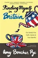 Odnaleźć siebie w Wielkiej Brytanii - nasze poszukiwania wiary, domu i prawdziwej tożsamości - Finding Myself in Britain - Our Search for Faith, Home & True Identity