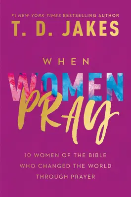 Kiedy kobiety się modlą: 10 kobiet z Biblii, które zmieniły świat dzięki modlitwie - When Women Pray: 10 Women of the Bible Who Changed the World Through Prayer