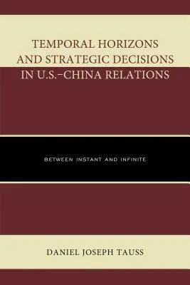 Horyzonty czasowe i decyzje strategiczne w stosunkach USA-Chiny: Między natychmiastowością a nieskończonością - Temporal Horizons and Strategic Decisions in U.S.-China Relations: Between Instant and Infinite