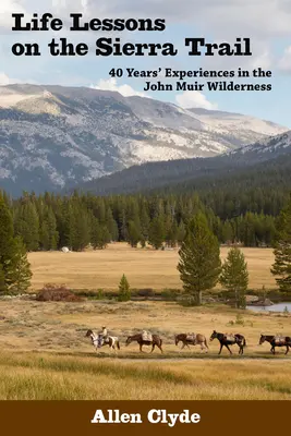 Lekcje życia na szlaku Sierra: 40 lat doświadczeń w dziczy Johna Muira - Life Lessons on the Sierra Trail: 40 Years' Experiences in the John Muir Wilderness