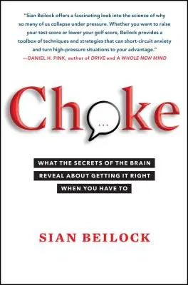 Udław się: Sekrety mózgu o tym, jak radzić sobie, gdy trzeba - Choke: What the Secrets of the Brain Reveal about Getting It Right When You Have to