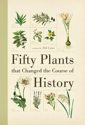 Pięćdziesiąt roślin, które zmieniły bieg historii - Fifty Plants That Changed the Course of History