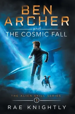 Ben Archer i kosmiczny upadek (The Alien Skill Series, Book 1) - Ben Archer and the Cosmic Fall (The Alien Skill Series, Book 1)